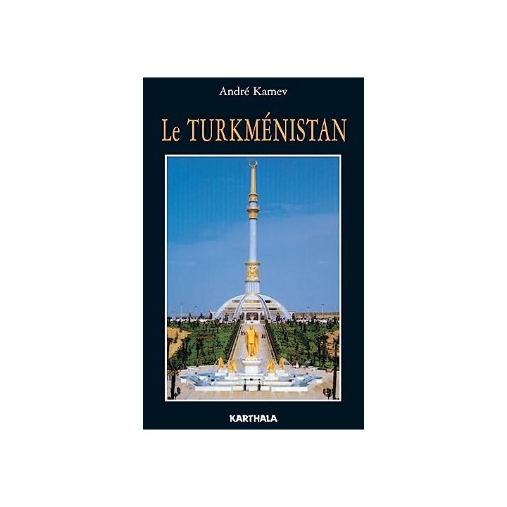 Le Turkménistan - Andre Kamev